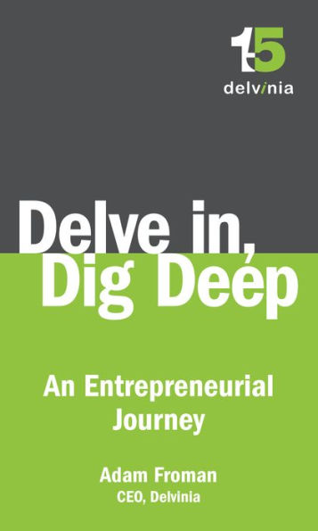 Delve In, Dig Deep: An Entrepreneurial Journey