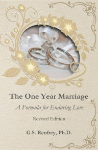Title: The One Year Marriage: A Formula for Enduring Love, Author: G S Renfrey