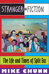 Title: Stranger Than Fiction: The Life and Times of Split Enz, Author: Mike Chunn