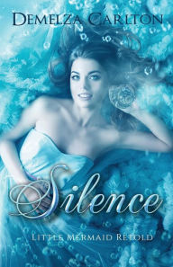 Title: Silence: Little Mermaid Retold, Author: Demelza Carlton