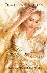 Title: Appease: Princess and the Pea Retold, Author: Demelza Carlton