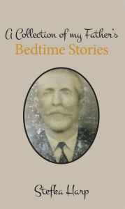 Title: A Collection of My Father's Bedtime Stories, Author: Stefka Harp