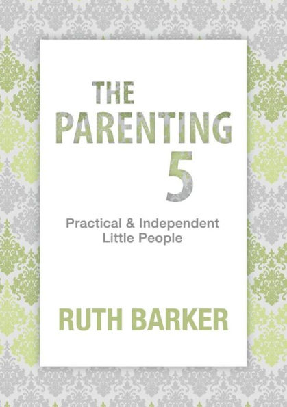 The Parenting Five: Practical and Independent Little People