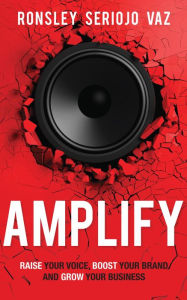 Title: Amplify: Raise Your Voice, Boost Your Brand and Grow Your Business, Author: Bambaraka