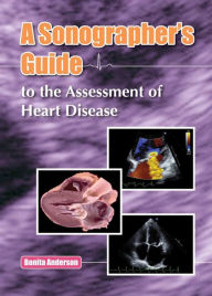 Title: A Sonographer's Guide to the Assessment of Heart Disease, Author: Bonita Anderson