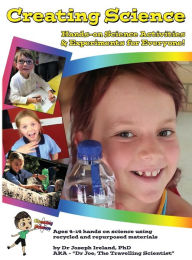 Title: Creating Science: Hands-on Science Activities & Experiments for Everyone!, Author: Joseph Ireland