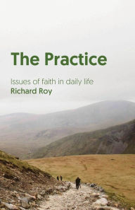 Title: The Practice: Issues of Faith in Daily Life, Author: Richard Roy