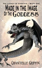 Made in the Image of the Goddess - The Legacy of Zyanthia - Book One