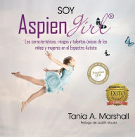 Title: SOY AspienGirl: Las características, rasgos y talentos únicos de las niñas y mujeres en el Espectro Autista, Author: Tania Marshall