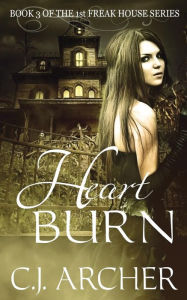 Title: Heart Burn: Book 3 of the 1st Freak House Trilogy, Author: C.J. Archer