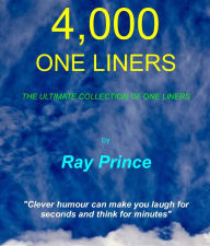 Title: 4,000 One Liners: The Ultimate Collection of One Liners, Author: Ray Prince