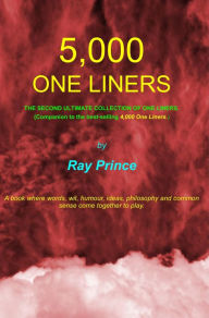 Title: 5,000 One Liners: The Second Ultimate Collection of One Liners, Author: Ray Prince