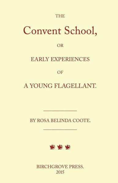 The Convent School, or Early Experiences of a Young Flagellant. By Rosa Belinda Coote.