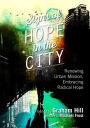 Signs of Hope in the City: Renewing Urban Mission, Embracing Radical Hope