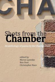 Title: Shots from the Chamber: An anthology of poems by the Chamber Poets, Author: Christopher Race