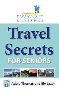 Title: Travel Secrets For Seniors, Author: Ely Lazar