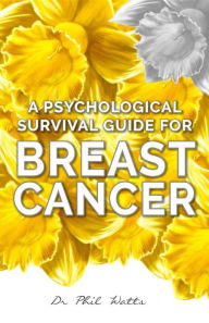 Title: A Psychological Survival Guide for Breast Cancer, Author: Phil Watts