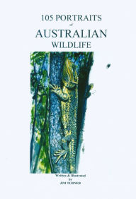 Title: 105 Portraits of Australian Wildlife, Author: Jim Turner