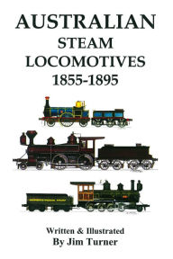 Title: Australian Steam Locomotives 1855-1895, Author: Jim Turner