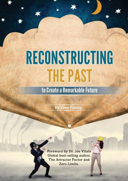 Reconstructing the Past to Create a Remarkable Future