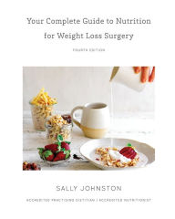 Title: Your Complete Guide to Nutrition for Weight Loss Surgery, Author: Sally Johnston