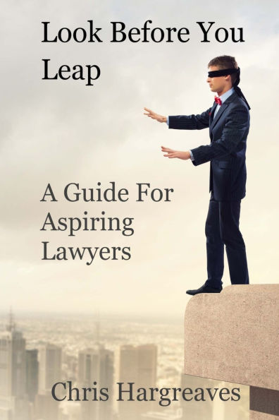 Look Before You Leap: A Guide for Aspiring Lawyers