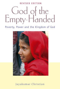 Title: God of the Empty-Handed: Poverty, Power and the Kingdom of God, Author: Jayakumar Christian