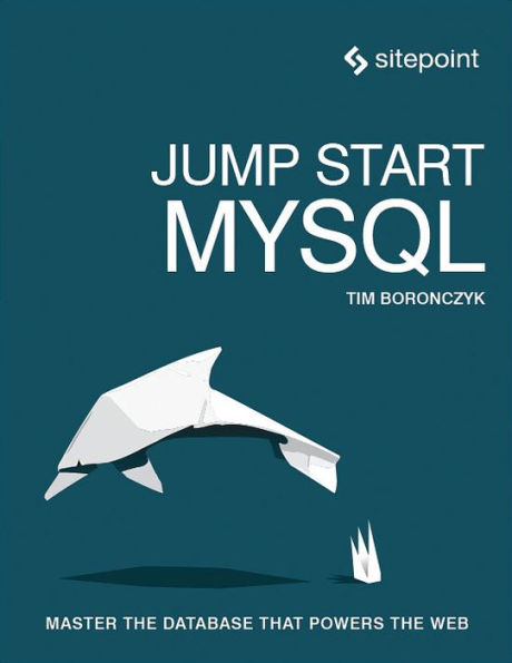 Jump Start MySQL: Master the Database That Powers Web