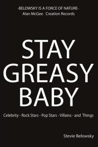 Title: Stay Greasy Baby: Celebrity - Rock Stars - Pop Stars - Villains - And Things, Author: Paul Borthwick Dr