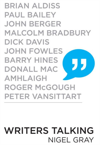 Writers Talking: Brian Aldiss, Paul Bailey, John Berger, Malcolm Bradbury, Dick Davis, John Fowles, Barry Hines, Donall Mac, Amhlaigh, Roger McGough, Peter Vansittart