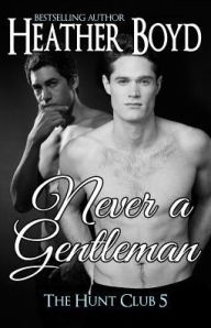 Title: Never a Gentleman, Author: Heather Boyd