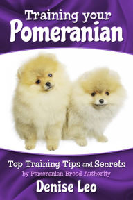 Title: Training your Pomeranian: Top Training Tips and Secrets, Author: Denise Leo