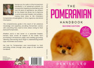 Title: The Pomeranian Handbook: A Complete Guide to The Cutest Canine in The Cosmos, Author: Denise Y Leo