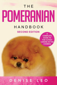 Title: The Pomeranian Handbook: A Complete Guide to The Cutest Canine in The Cosmos, Author: Denise Y Leo