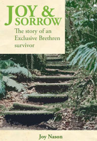 Title: Joy & Sorrow : The Story of an Exclusive Brethren Survivor, Author: Joy Nason