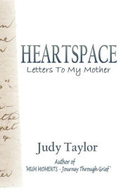 Title: HEARTSPACE: Letters To My Mother, Author: Judy Taylor