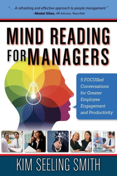 Mind Reading for Managers: 5 FOCUSED Conversations for Greater Employee Engagement and Productivity