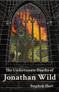 Title: The Unfortunate Deaths of Jonathan Wild, Author: Stephen Hart