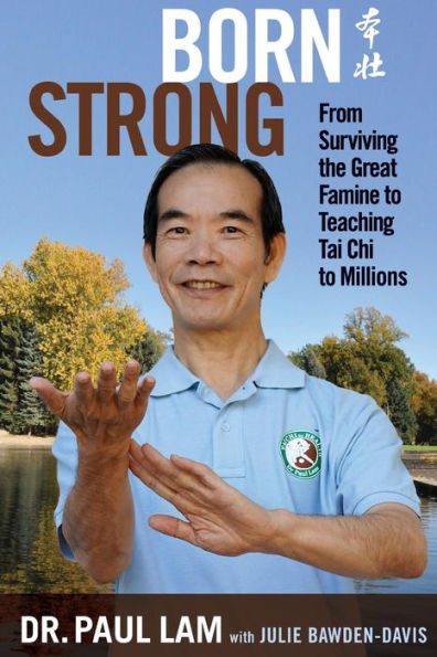 Born Strong: From Surviving the Great Famine to Teaching Tai Chi Millions