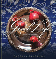 Title: Greek Life: Family. Culture. Food, Author: Eugenia Pantahos
