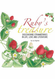 Title: Ruby's Treasure: discovering strawberries in life, love and literature, Author: Liz Agnew