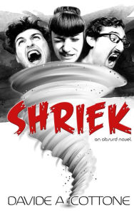 Title: SHRIEK: an absurd novel, Author: Davide A Cottone