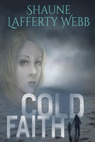 Title: Cold Faith, Author: Shaune Lafferty Webb