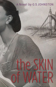 Title: The Skin of Water: An Hungarian-Jewish World War II Saga, Author: Gs Johnston