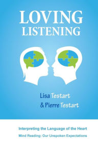 Title: Loving Listening: Interpreting The Language Of The Heart, Author: Lisa J Testart
