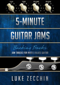 Title: 5-Minute Guitar Jams: Jam Tracks for Rock & Blues Guitar (Book + Online Bonus), Author: Luke Zecchin