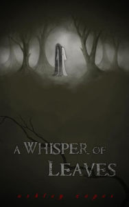 Title: A Whisper of Leaves, Author: Ashley Capes