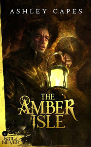 Title: The Amber Isle: (An Epic Fantasy Novella), Author: Ashley Capes