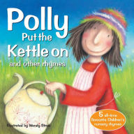 Title: Polly Put the Kettle On and Other Rhymes, Author: Wendy Straw