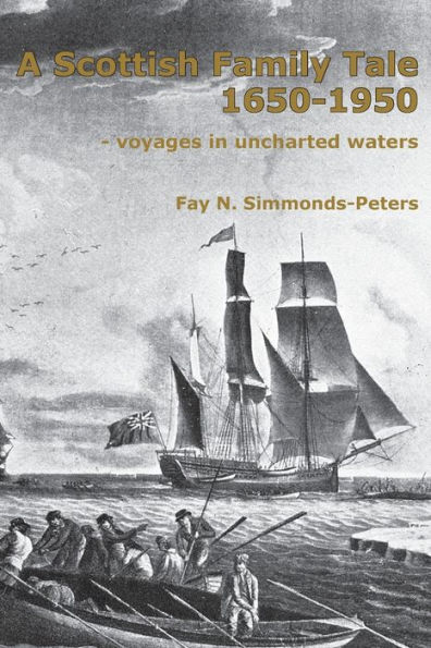 A Scottish Family Tale 1650-1950: - voyages uncharted waters